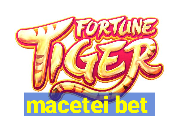 macetei bet